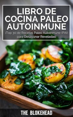 Libro de Cocina Paleo Autoinmune ¡Top 30 de Recetas Paleo Autoinmune (PAI) para Desayunar Reveladas! (eBook, ePUB) - Blokehead, The