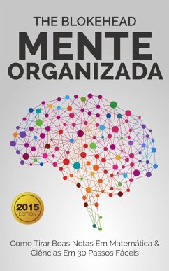 Mente Organizada - Como Tirar Boas Notas Em Matemática & Ciências Em 30 Passos Fáceis (eBook, ePUB) Cover Mente Organizada - Como Tirar Boas Notas Em Matemática & Ciências Em 30 Passos Fáceis (eBook, ePUB)