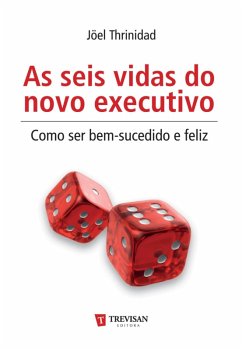Cover As Seis vidas do novo executivo - como ser bem-sucedido e feliz (eBook, ePUB)