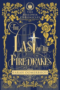 The Last of the Firedrakes (The Avalonia Chronicles, #1) (eBook, ePUB) - Oomerbhoy, Farah