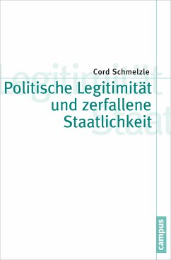 Politische Legitimität und zerfallene Staatlichkeit (eBook, PDF) - Schmelzle, Cord