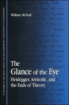 The Glance of the Eye: Heidegger, Aristotle, and the Ends of Theory - Mcneill, William