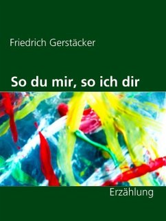 So du mir, so ich dir (eBook, ePUB) - Gerstäcker, Friedrich