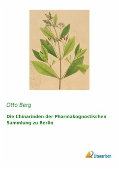 Die Chinarinden der Pharmakognostischen Sammlung zu Berlin - Berg, Otto