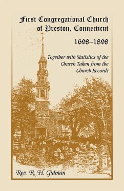 First Congregational Church of Preston, Connecticut 1698-1898 Together With Statistics Of The Church Taken From The Church Records - Gidman, R. H.