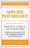 Applied Psychology: Practical Guide to the Human Mind, Step-by-Step Advice to the Understandings of Psychology (eBook, ePUB)