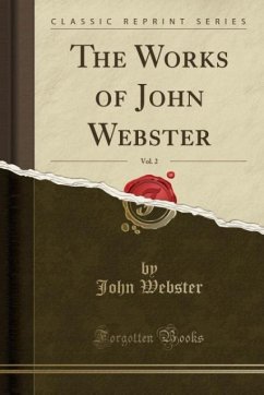 The Works of John Webster, Vol. 2 (Classic Reprint)