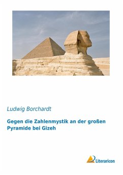 Gegen die Zahlenmystik an der großen Pyramide bei Gizeh - Borchardt, Ludwig