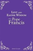 Lent and Easter Wisdom from Pope Francis