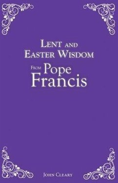 Lent and Easter Wisdom from Pope Francis - Cleary, John