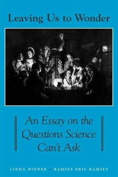 Leaving Us to Wonder: An Essay on the Questions Science Can't Ask - Wiener, Linda; Ramsey, Ramsey Eric