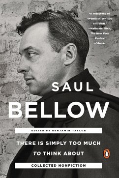 There Is Simply Too Much to Think about - Taylor, Benjamin; Bellow, Saul
