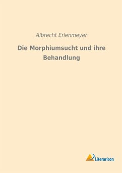 Die Morphiumsucht und ihre Behandlung - Erlenmeyer, Albrecht
