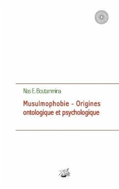 Musulmophobie - Origines ontologique et psychologique - Boutammina, Nas E.