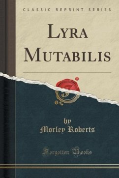 Lyra Mutabilis (Classic Reprint) - Roberts, Morley