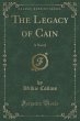 The Legacy of Cain: A Novel (Classic Reprint)