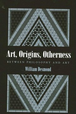 Art, Origins, Otherness: Between Philosophy and Art - Desmond, William