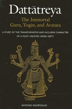 Dattātreya: The Immortal Guru, Yogin, and Avatāra - Rigopoulos, Antonio