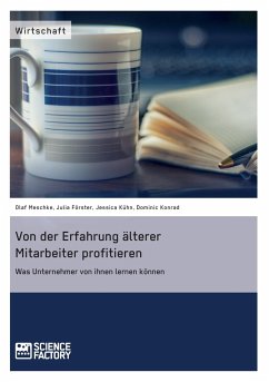 Von der Erfahrung älterer Mitarbeiter profitieren. Was Unternehmer von ihnen lernen können - Förster, Julia;Konrad, Dominic;Meschke, Olaf