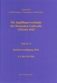 Die Jagdfliegerverbände der Deutschen Luftwaffe 1934 bis 1945 Teil 13 / I - Prien, Jochen; Stemmer, Gerhard; Rodeike, Peter