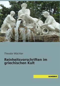 Reinheitsvorschriften im griechischen Kult - Wächter, Theodor