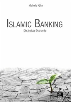 Islamic Banking: Die zinslose Ökonomie - Kühn, Michelle