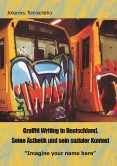 Graffiti Writing in Deutschland. Seine Ästhetik und sein sozialer Kontext: 