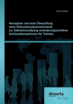 Konzeption und erste Überprüfung eines Potenzialanalyseinstruments zur Selbsteinschätzung veränderungssensitiver Schlüsselkompetenzen für Trainees - Klebe, Laura