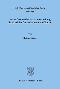 Rechtsformen der Wirtschaftslenkung als Mittel der französischen Planifikation. - Geiger, Rainer