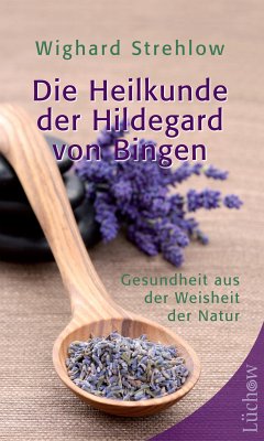 Die Heilkunde der Hildegard von Bingen (eBook, ePUB) - Strehlow, Wighard