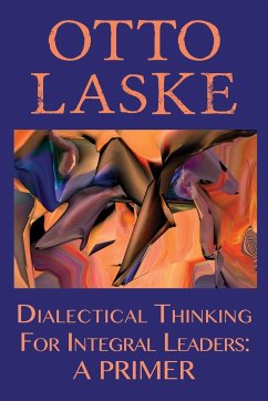 Dialectical Thinking for Integral Leaders - Otto E Laske