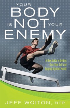 Your Body Is Not Your Enemy - Woiton, Jeff