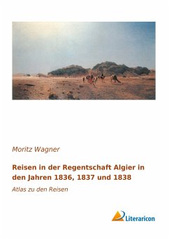 Reisen in der Regentschaft Algier in den Jahren 1836, 1837 und 1838 - Wagner, Moritz