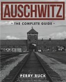 Auschwitz: The Complete Guide