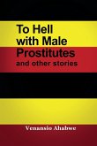 To Hell with Male Prostitutes and other stories