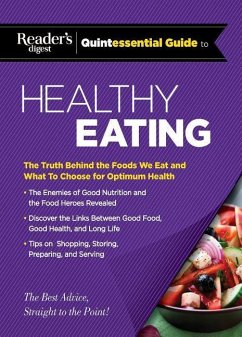 Reader's Digest Quintessential Guide to Healthy Eating: The Truth Behind the Foods We Eat and What to Choose for Optimum Health - Editors at Reader's Digest