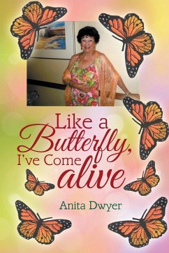 Like a Butterfly, I've Come Alive - Dwyer, Anita