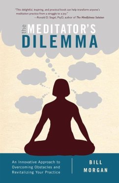The Meditator's Dilemma: An Innovative Approach to Overcoming Obstacles and Revitalizing Your Practice - Morgan, Bill