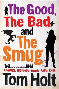 The Good, the Bad, and the Smug: A Novel Beyond Good and Evil - Holt, Tom