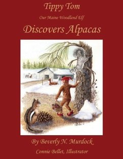 Tippy Tom Our Maine Woodland Elf Discovers Alpacas - Murdock, Beverly N.