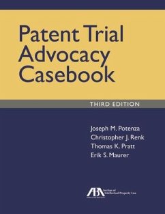 Patent Trial Advocacy Casebook, Third Edition - Potenza, Joseph M.; Renk, Christopher James; Pratt, Thomas K.