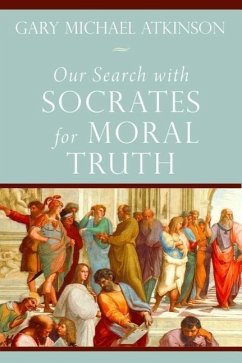 Our Search with Socrates for Moral Truth - Atkinson, Gary Michael