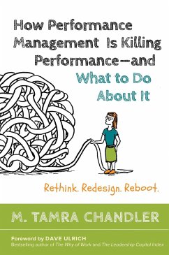 How Performance Management Is Killing Performance#and What to Do about It: Rethink, Redesign, Reboot - Chandler, M. Tamra