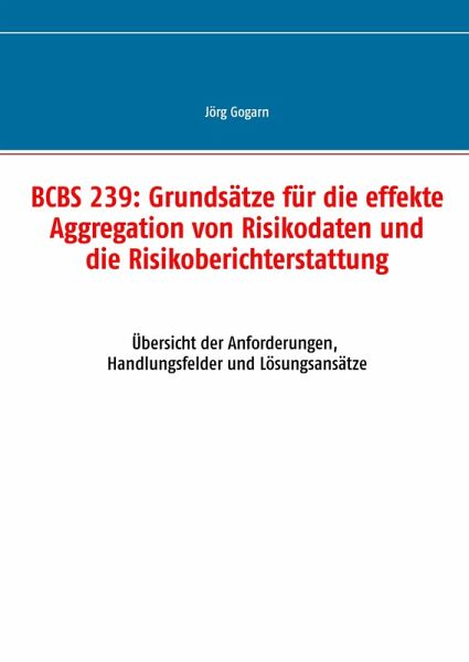 BCBS 239: Grundsätze für die effekte Aggregation von Risikodaten und die Risikoberichterstattung BCBS 239: Grundsätze für die effekte Aggregation von Risikodaten und die Risikoberichterstattung