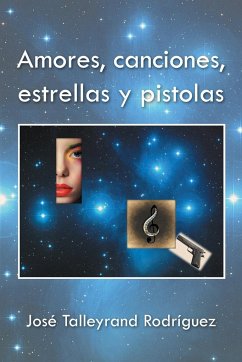 Amores, canciones, estrellas y pistolas - Rodríguez, José Talleyrand