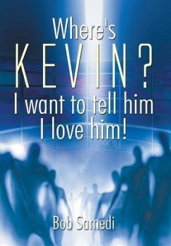 Where's Kevin? I want to tell him I love him!