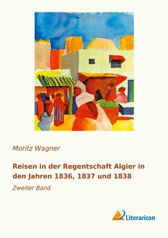 Reisen in der Regentschaft Algier in den Jahren 1836, 1837 und 1838 - Wagner, Moritz