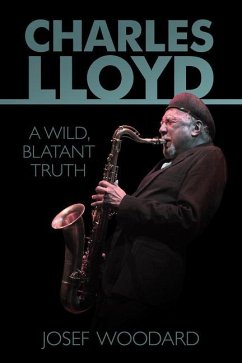 Charles Lloyd: A Wild, Blatant Truth - Woodard, Josef