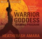 The Warrior Goddess Training Program: Becoming the Woman You Are Meant to Be