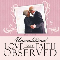 Unconditional Love and Faith Observed - Belknap, Bill